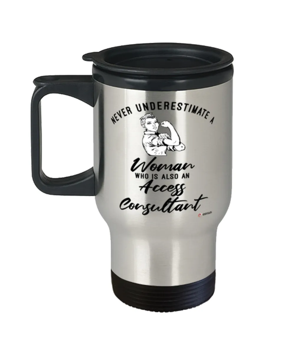 Access Consultant Travel Mug Never Underestimate A Woman Who Is Also An Access Consultant 14oz Stainless Steel