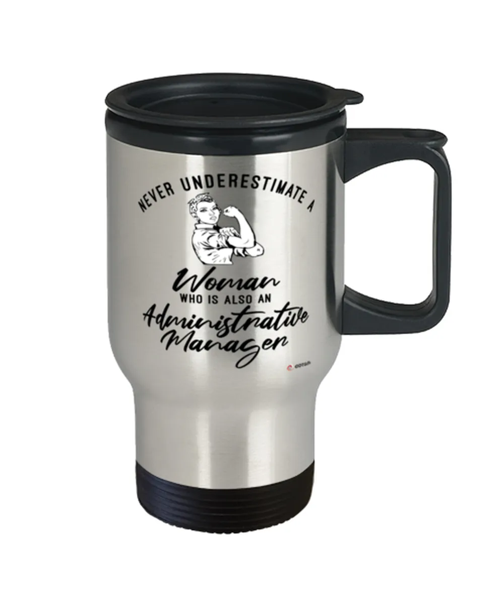 Administrative Manager Travel Mug Never Underestimate A Woman Who Is Also An Administrative Manager 14oz Stainless Steel