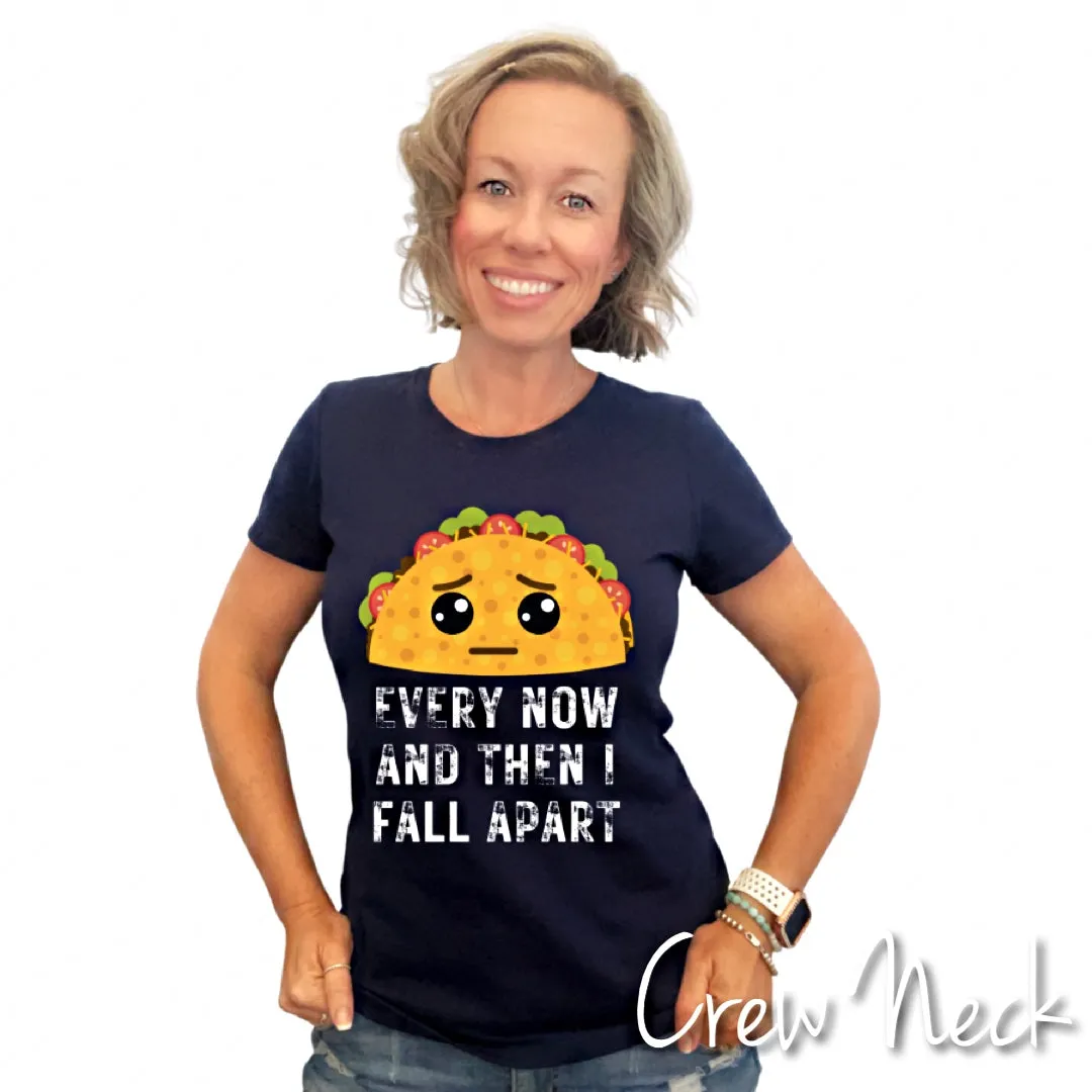 Every Now and Then I Fall Apart Taco Shirt