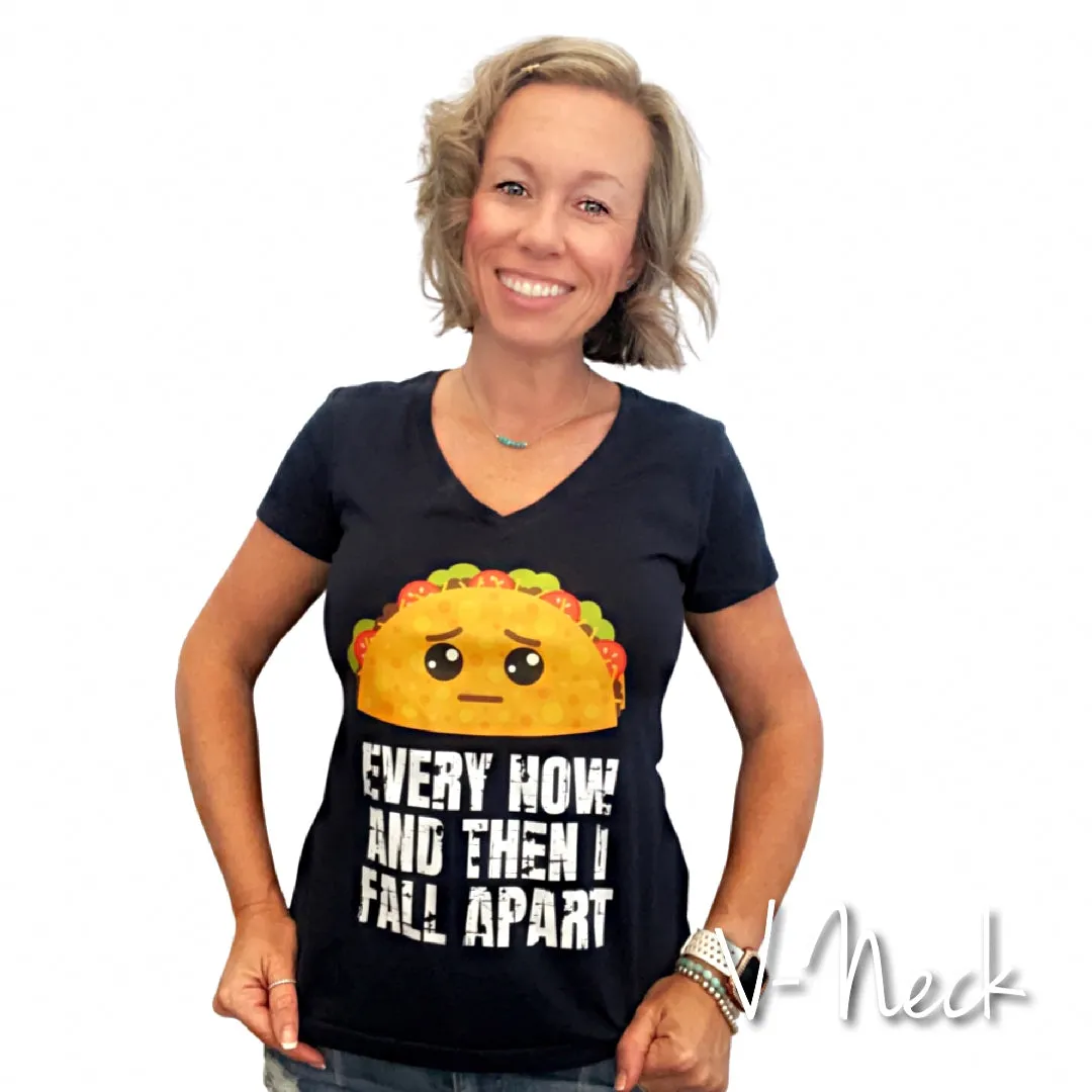 Every Now and Then I Fall Apart Taco Shirt